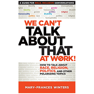 Photo: We Can't Talk about That at Work! How to Talk about Race, Religion, Politics and Other Polarizing Topics