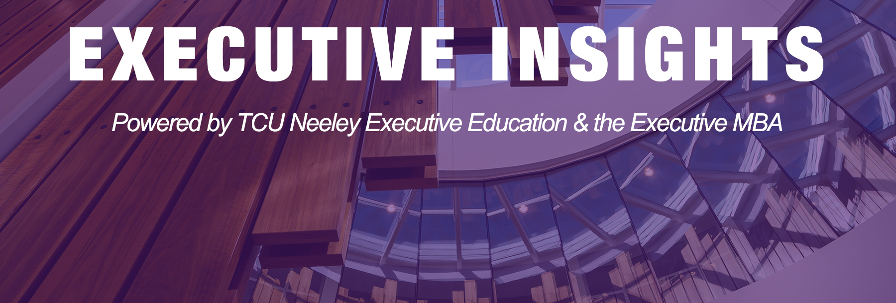 Section Image: Executive Insights Powered by TCU Neeley Executive Education and Executive MBA 