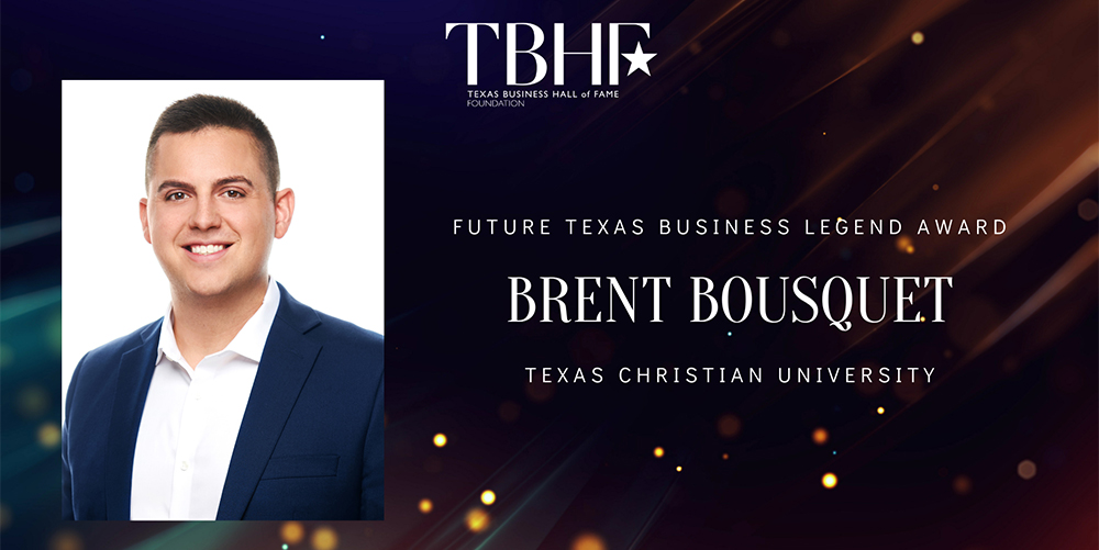 Future Texas Business Legend Award from Texas Business Hall of Fame Foundation - Brent Bousquet Texas Christian University